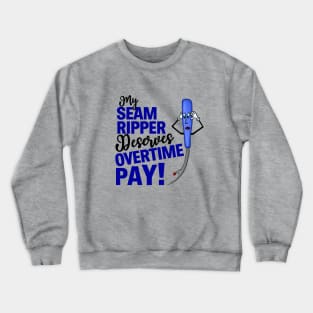 My Seam Ripper Deserves Overtime Pay Crewneck Sweatshirt